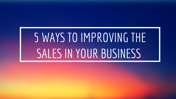 5 Ways To Improving the Sales in your Business